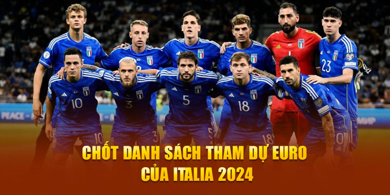 Chốt danh sách tham dự EURO của Italia 2024