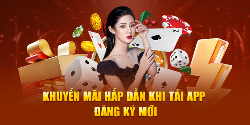 Khuyến mãi hấp dẫn khi tải app đăng ký mới