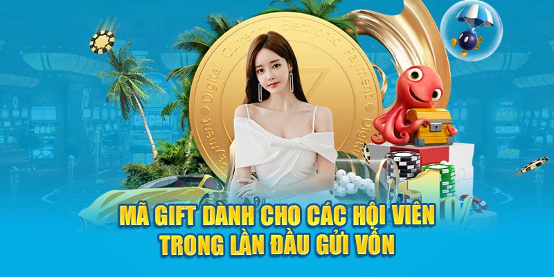 Mã gift dành cho các hội viên trong lần đầu gửi vốn