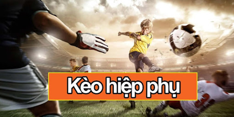 Giới thiệu kèo hiệp phụ